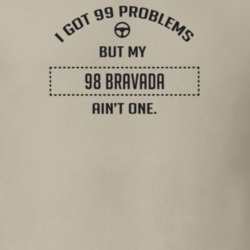 I Got 99 Problems But My 1998 Bravada Ain't One Funny T Shirt