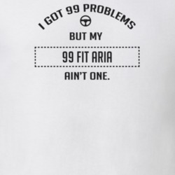 I Got 99 Problems But My 1999 Fit Aria Ain't One Funny T Shirt