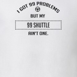 I Got 99 Problems But My 1999 Shuttle Ain't One Funny T Shirt