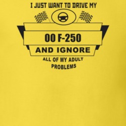 I Just Want To Drive My 2000 F-250 And Ignore All My Adult Problems Fu