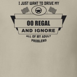 I Just Want To Drive My 2000 Regal And Ignore All My Adult Problems Fu