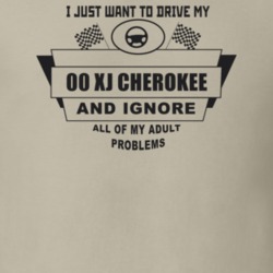I Just Want To Drive My 2000 Xj Cherokee And Ignore All My Adult Probl