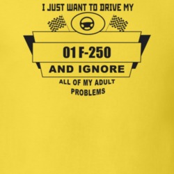 I Just Want To Drive My 2001 F-250 And Ignore All My Adult Problems Fu