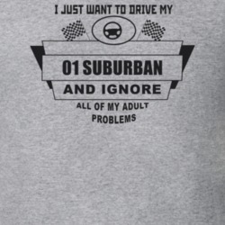 I Just Want To Drive My 2001 Suburban And Ignore All My Adult Problems