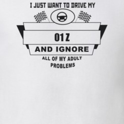 I Just Want To Drive My 2001 Z And Ignore All My Adult Problems Funny 