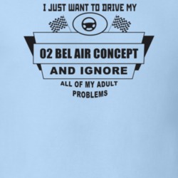 I Just Want To Drive My 2002 Bel Air Concept And Ignore All My Adult P