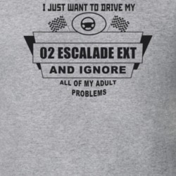 I Just Want To Drive My 2002 Escalade Ext And Ignore All My Adult Prob