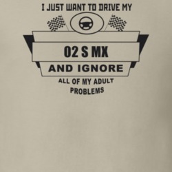 I Just Want To Drive My 2002 S Mx And Ignore All My Adult Problems Fun