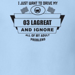 I Just Want To Drive My 2003 Lagreat And Ignore All My Adult Problems 