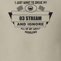 I Just Want To Drive My 2003 Stream And Ignore All My Adult Problems F