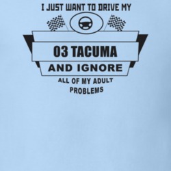 I Just Want To Drive My 2003 Tacuma And Ignore All My Adult Problems F