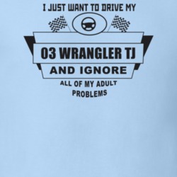 I Just Want To Drive My 2003 Wrangler Tj And Ignore All My Adult Probl