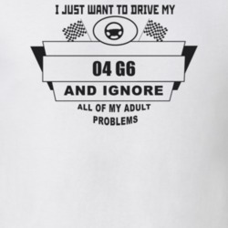 I Just Want To Drive My 2004 G6 And Ignore All My Adult Problems Funny