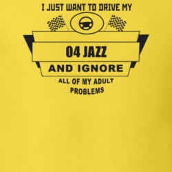 I Just Want To Drive My 2004 Jazz And Ignore All My Adult Problems Fun