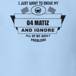 I Just Want To Drive My 2004 Matiz And Ignore All My Adult Problems Fu