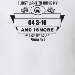 I Just Want To Drive My 2004 S-10 And Ignore All My Adult Problems Fun
