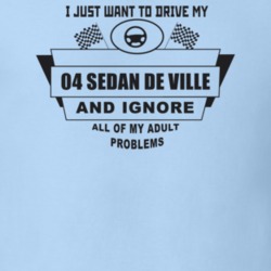I Just Want To Drive My 2004 Sedan De Ville And Ignore All My Adult Pr