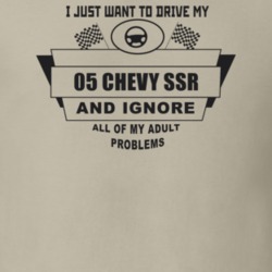 I Just Want To Drive My 2005 Chevy Ssr And Ignore All My Adult Problem