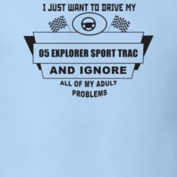 I Just Want To Drive My 2005 Explorer Sport Trac And Ignore All My Adu