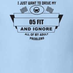 I Just Want To Drive My 2005 Fit And Ignore All My Adult Problems Funn