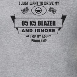 I Just Want To Drive My 2005 K5 Blazer And Ignore All My Adult Problem