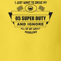I Just Want To Drive My 2005 Super Duty And Ignore All My Adult Proble