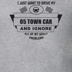I Just Want To Drive My 2005 Town Car And Ignore All My Adult Problems