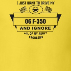 I Just Want To Drive My 2006 F-350 And Ignore All My Adult Problems Fu