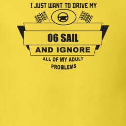 I Just Want To Drive My 2006 Sail And Ignore All My Adult Problems Fun