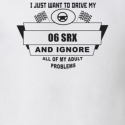 I Just Want To Drive My 2006 Srx And Ignore All My Adult Problems Funn