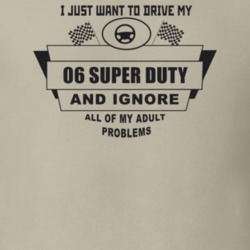 I Just Want To Drive My 2006 Super Duty And Ignore All My Adult Proble