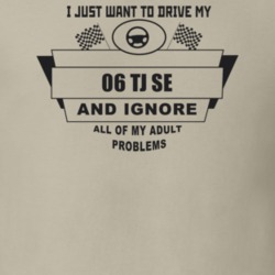 I Just Want To Drive My 2006 Tj Se And Ignore All My Adult Problems Fu