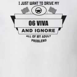 I Just Want To Drive My 2006 Viva And Ignore All My Adult Problems Fun