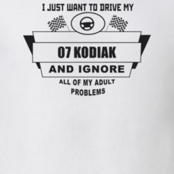 I Just Want To Drive My 2007 Kodiak And Ignore All My Adult Problems F
