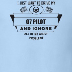 I Just Want To Drive My 2007 Pilot And Ignore All My Adult Problems Fu