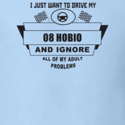 I Just Want To Drive My 2008 Hobio And Ignore All My Adult Problems Fu