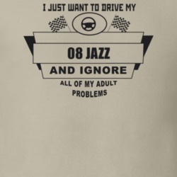 I Just Want To Drive My 2008 Jazz And Ignore All My Adult Problems Fun