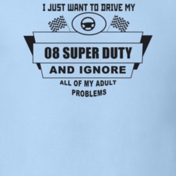 I Just Want To Drive My 2008 Super Duty And Ignore All My Adult Proble