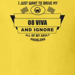 I Just Want To Drive My 2008 Viva And Ignore All My Adult Problems Fun