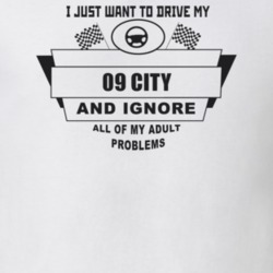 I Just Want To Drive My 2009 City And Ignore All My Adult Problems Fun