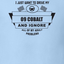 I Just Want To Drive My 2009 Cobalt And Ignore All My Adult Problems F