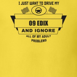 I Just Want To Drive My 2009 Edix And Ignore All My Adult Problems Fun