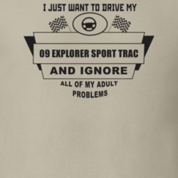 I Just Want To Drive My 2009 Explorer Sport Trac And Ignore All My Adu