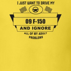 I Just Want To Drive My 2009 F-150 And Ignore All My Adult Problems Fu