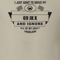 I Just Want To Drive My 2009 Jk X And Ignore All My Adult Problems Fun
