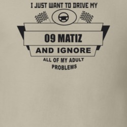 I Just Want To Drive My 2009 Matiz And Ignore All My Adult Problems Fu