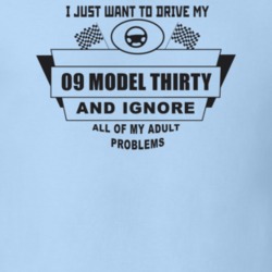 I Just Want To Drive My 1909 Model Thirty And Ignore All My Adult Prob