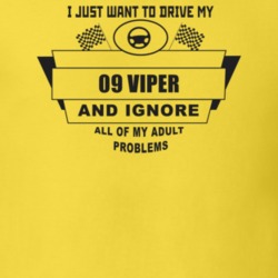 I Just Want To Drive My 2009 Viper And Ignore All My Adult Problems Fu