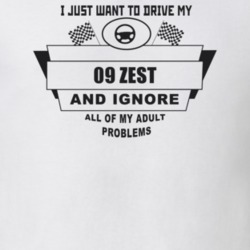 I Just Want To Drive My 2009 Zest And Ignore All My Adult Problems Fun