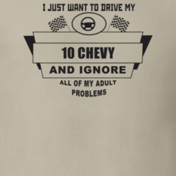 I Just Want To Drive My 2010 Chevy And Ignore All My Adult Problems Fu